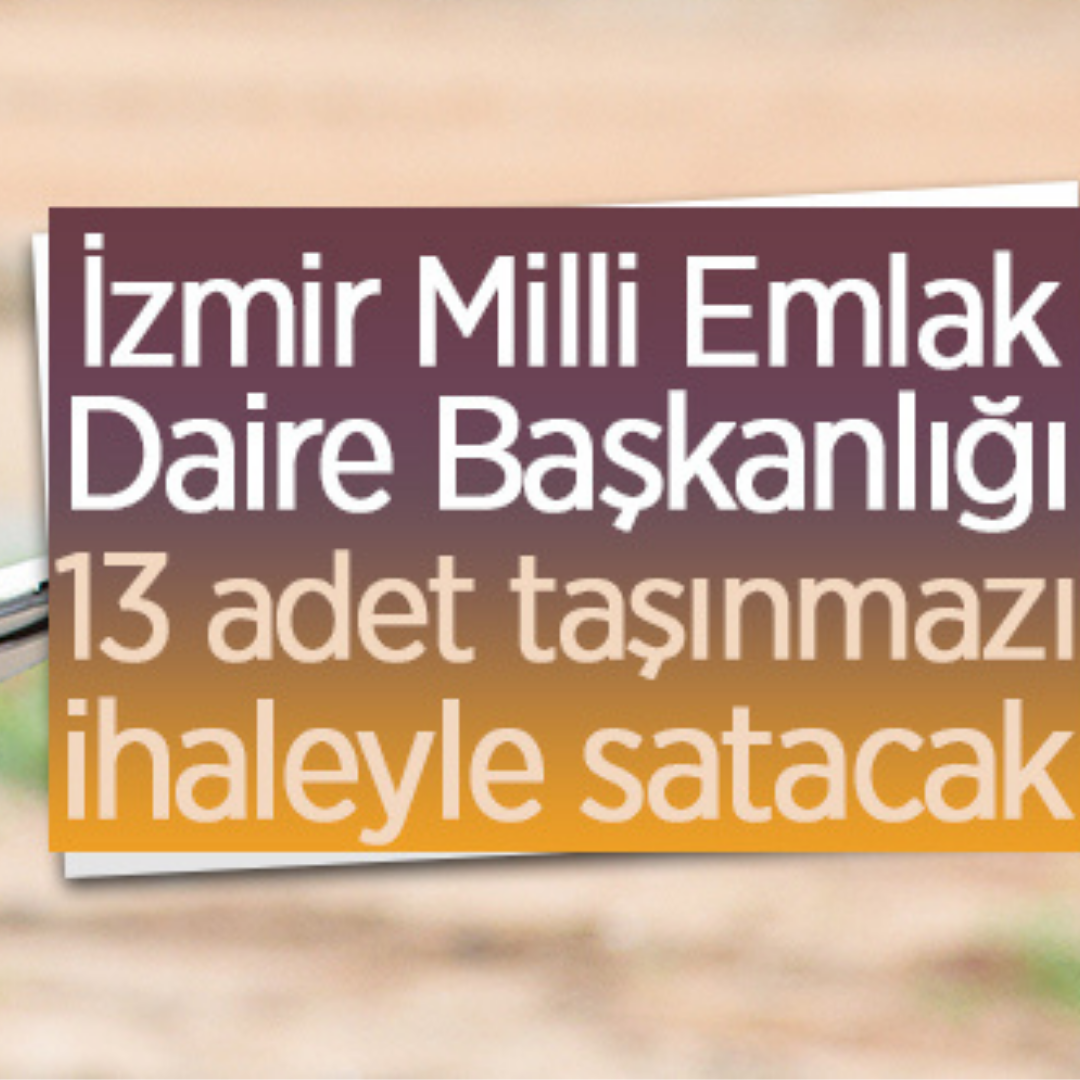 Milli Emlak Daire Başkanlığı, 13 adet taşınmazı ihale usulü satacak