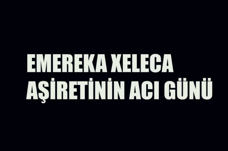 Emereka (Xeleca) Aşireti’nin acı günü