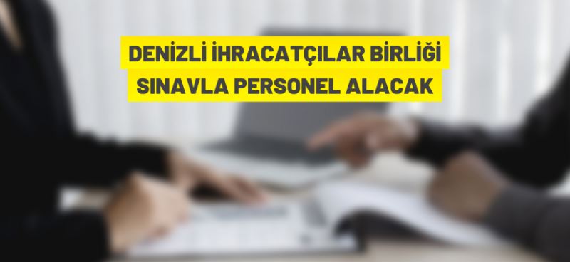 Denizli İhracatçılar Birliği 2 İdari Memur alacak