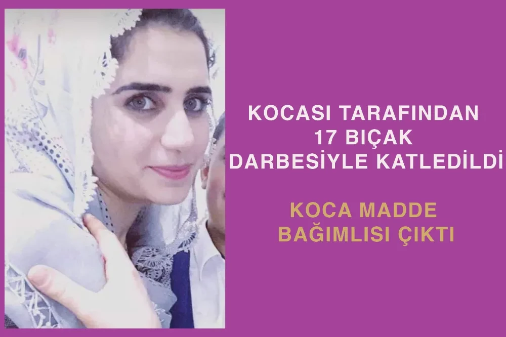 Mardin’de eşini 17 bıçak darbesiyle katleden kocanın, madde bağımlısı olduğu ortaya çıktı